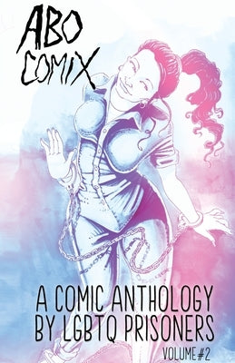 A.B.O. Comix Vol 2: A Queer Prisoner's Anthology by Cendre, Casper