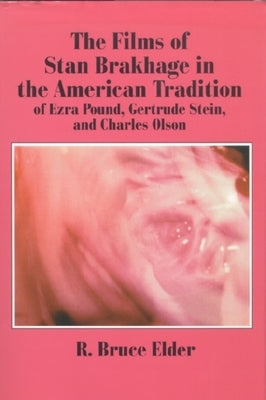 The Films of Stan Brakhage in the American Tradition of Ezra Pound, Gertrude Stein and Charles Olson Paperback Wilfrid Laurier University Press