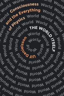 The World Itself: Consciousness and the Everything of Physics Paperback Bellevue Literary Press