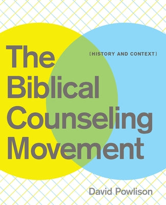 The Biblical Counseling Movement: History and Context Paperback New Growth Press