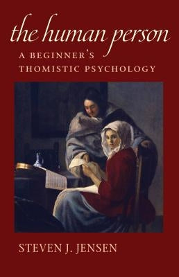 The Human Person: A Beginner's Thomistic Psychology Paperback Catholic University of America Press
