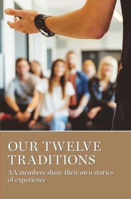 Our Twelve Traditions: AA Members Share Their Experience, Strength and Hope by Grapevine, Aa