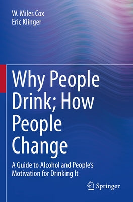 Why People Drink; How People Change: A Guide to Alcohol and People's Motivation for Drinking It by Cox, W. Miles