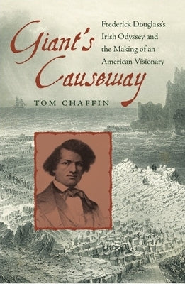 Giant's Causeway: Frederick Douglass's Irish Odyssey and the Making of an American Visionary Paperback University of Virginia Press