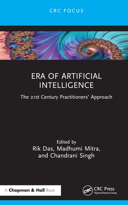 Era of Artificial Intelligence: The 21st Century Practitioners' Approach by Das, Rik