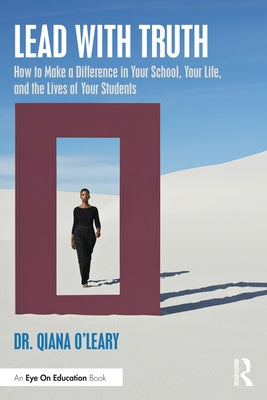 Lead with Truth: How to Make a Difference in Your School, Your Life, and the Lives of Your Students by O'Leary, Qiana