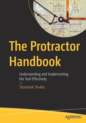 The Protractor Handbook: Understanding and Implementing the Tool Effectively by Shukla, Shashank