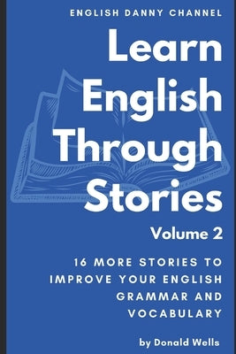 Learn English Through Stories: Volume 2 by Wells, Donald