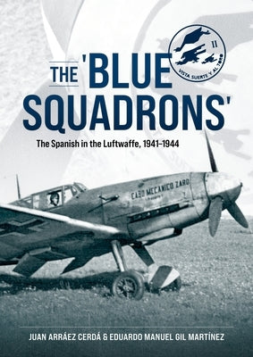 The 'Blue Squadrons': The Spanish in the Luftwaffe, 1941-1944 Paperback Helion & Company