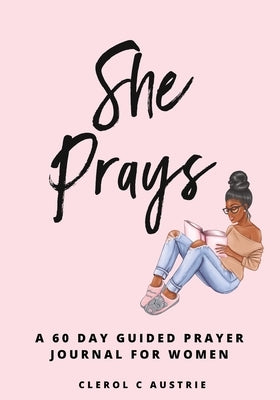 She Prays: 60-Day Prayer-Guided Journal For Women Paperback Clerol Austrie