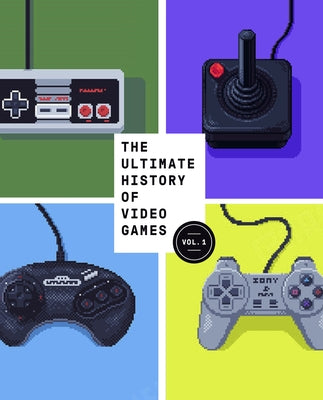 The Ultimate History of Video Games, Volume 1: From Pong to Pokemon and Beyond . . . the Story Behind the Craze That Touched Our Lives and Changed the Paperback Crown Publishing Group (NY)