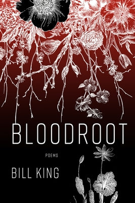 Bloodroot: Poems by King, Bill