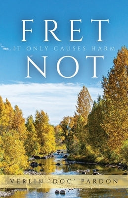 Fret Not: It Only Causes Harm Paperback Trilogy Christian Publishing
