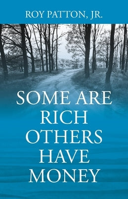 Some Are Rich Others Have Money Paperback Outskirts Press