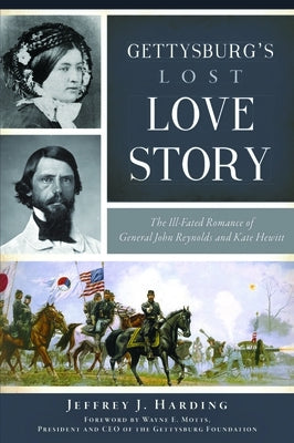 Gettysburg's Lost Love Story: The Ill-Fated Romance of General John Reynolds and Kate Hewitt Paperback History Press