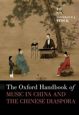 The Oxford Handbook of Music in China and the Chinese Diaspora by Hui, Yu