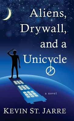 Aliens, Drywall, and a Unicycle by St Jarre, Kevin