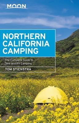 Moon Northern California Camping: The Complete Guide to Tent and RV Camping Paperback Moon Travel