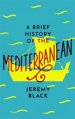 A Brief History of the Mediterranean: Indispensable for Travellers by Black, Jeremy