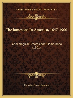 The Jamesons In America, 1647-1900: Genealogical Records And Memoranda (1901) by Jameson, Ephraim Orcutt