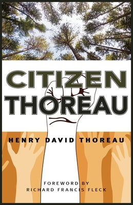Citizen Thoreau: Walden, Civil Disobedience, Life Without Principle, Slavery in Massachusetts, a Plea for Captain John Brown by Thoreau, Henry David