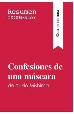 Confesiones de una máscara de Yukio Mishima (Guía de lectura): Resumen y análisis completo by Resumenexpress