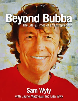 Beyond Bubba: The Life and Times of an Entrepreneur by Wyly, Sam