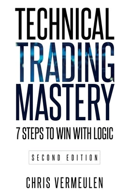 Technical Trading Mastery, Second Edition: 7 Steps To Win With Logic Paperback Chris Vermeulen