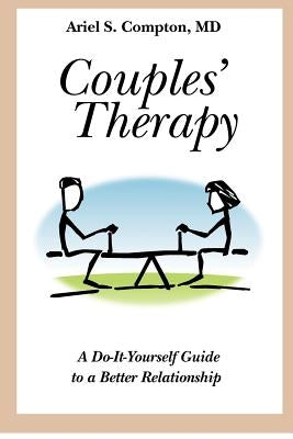 Couples' Therapy: A Do-It-Yourself Guide to a Better Relationship by Compton MD, Ariel S.