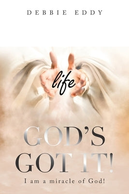 God's Got It!: I Am a Miracle of God! by Eddy, Debbie