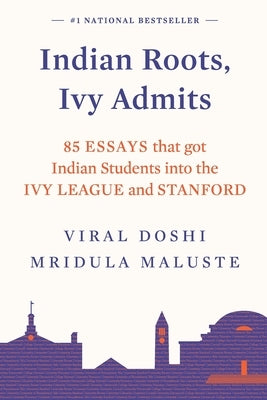 Indian Roots, Ivy Admits: 85 Essays That Got Indian Students Into the Ivy League and Stanford Paperback Manjul Publishing House