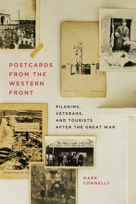 Postcards from the Western Front: Pilgrims, Veterans, and Tourists After the Great War Volume 17 Paperback McGill-Queen's University Press