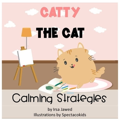 Catty The Cat Calming Strategies: Children's Book about anger management, feelings and emotions, self-regulation skills and mindfulness Paperback Independently Published