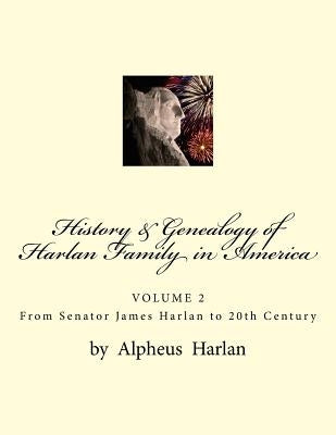 History & Genealogy of the Harlan Family in America (Vol 2): Volume 2 - Senator James Harlan to 20th Century Paperback Createspace Independent Publishing Platform