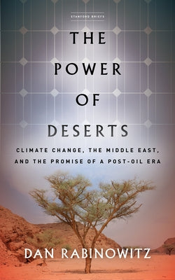 The Power of Deserts: Climate Change, the Middle East, and the Promise of a Post-Oil Era Paperback Stanford Briefs