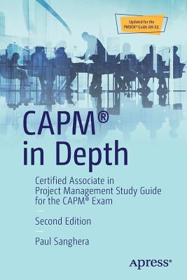 Capm(r) in Depth: Certified Associate in Project Management Study Guide for the Capm(r) Exam by Sanghera, Paul