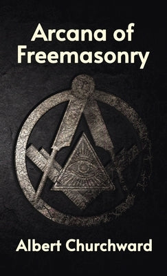 Arcana of Freemasonry Hardcover by Churchward, Albert