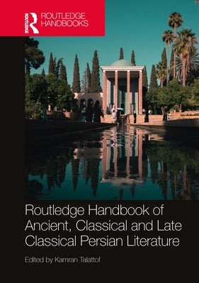 Routledge Handbook of Ancient, Classical and Late Classical Persian Literature by Talattof, Kamran