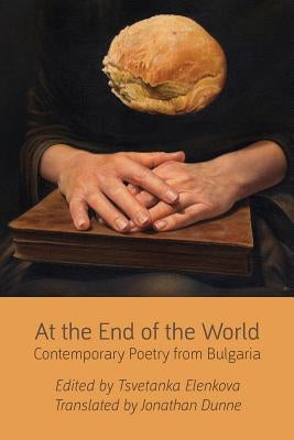 At the End of the World: Contemporary Poetry from Bulgaria Paperback Shearsman Books