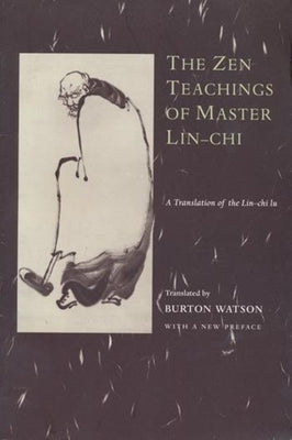 The Zen Teachings of Master Lin-Chi: A Translation of the Lin-Chi Lu by Watson, Burton