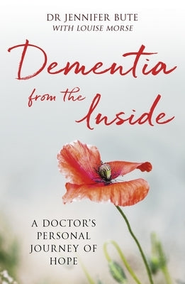 Dementia from the Inside: A Doctor's Personal Journey of Hope by Bute, Jennifer