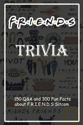 F.R.I.E.N.D.S Trivia: 150 Q&A and 300 Fun Facts about F.R.I.E.N.D.S Sitcom: Holiday Activities, Gift for Friend by Boatright, Caleb