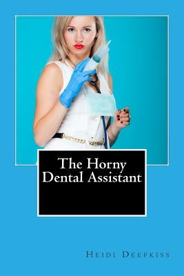 The Horny Dental Assistant by Deepkiss, Heidi