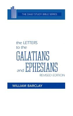 The Letters to the Galatians and Ephesians by Barclay, William