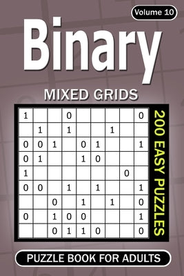 Binary puzzle books for Adults: 200 Easy Puzzles Mixed Grids (Volume 10) Paperback Independently Published