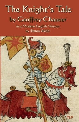 The Knight's Tale: In a Modern English Version by Simon Webb Paperback Independently Published