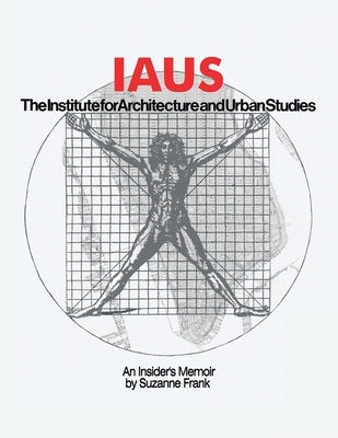 Iaus: an Insider's Memoir by Frank, Suzanne