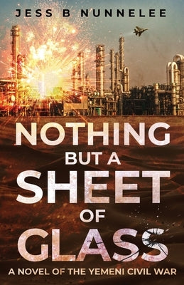 Nothing but a Sheet of Glass: A Novel of the Yemeni Civil War Paperback Gatekeeper Press