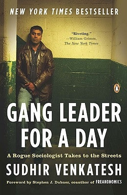 Gang Leader for a Day: A Rogue Sociologist Takes to the Streets by Venkatesh, Sudhir