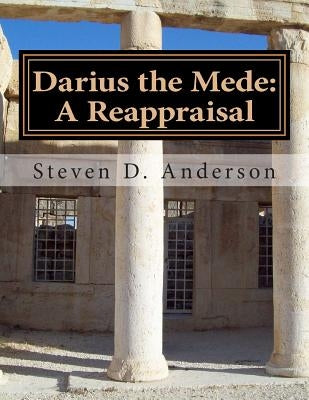 Darius the Mede: A Reappraisal Paperback Createspace Independent Publishing Platform